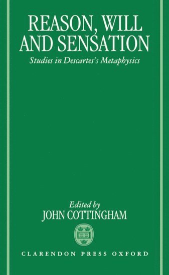 John Cottingham, University of Reading) Cottingham, John (Professor of Philosophy, Professor of Philosophy - Reason, Will, and Sensation, Inbunden