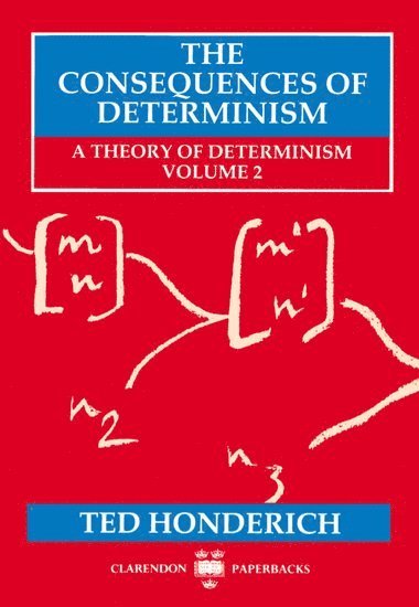 Ted Honderich, University College London) Honderich, Ted (Grote Professor of the Philosophy of Mind and Logic, Grote Professor of the Philosophy of Mind and Logic - The Consequences of Determinism, Häftad