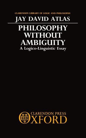 Jay David Atlas - Philosophy without Ambiguity, Inbunden