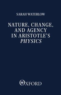 bokomslag Nature, Change, and Agency in Aristotle's Physics