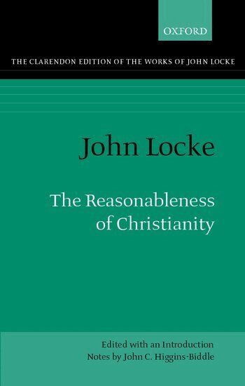 John Locke, John C. Higgins-Biddle - John Locke: The Reasonableness of Christianity, Inbunden