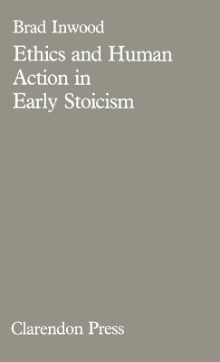 Brad Inwood - Ethics and Human Action in Early Stoicism, Inbunden
