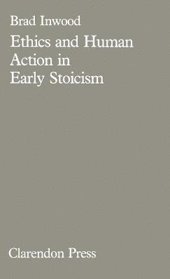 Brad Inwood - Ethics and Human Action in Early Stoicism, Inbunden
