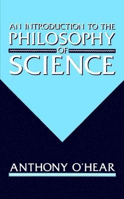 Anthony O'Hear - An Introduction to the Philosophy of Science, Häftad