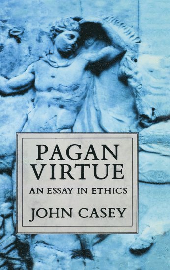 John Casey - Pagan Virtue, Inbunden