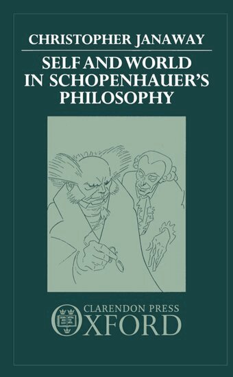 Christopher Janaway - Self and World in Schopenhauer's Philosophy, Inbunden