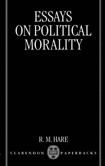 R. M. Hare, Gainesville) Hare, R. M. (Emeritus Professor of Philosophy, Emeritus Professor of Philosophy, University of Oxford and University of Florida - Essays on Political Morality, Häftad