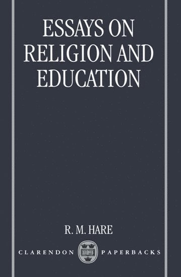 R. M. Hare, Gainesville) Hare, R. M. (Emeritus Professor of Philosophy, Emeritus Professor of Philosophy, University of Oxford and University of Florida - Essays on Religion and Education, Häftad