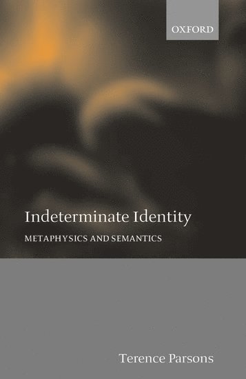 Terence Parsons, Los Angeles) Parsons, Terence (Professor of Philosophy and Linguistics, Professor of Philosophy and Linguistics, University of California - Indeterminate Identity, Inbunden