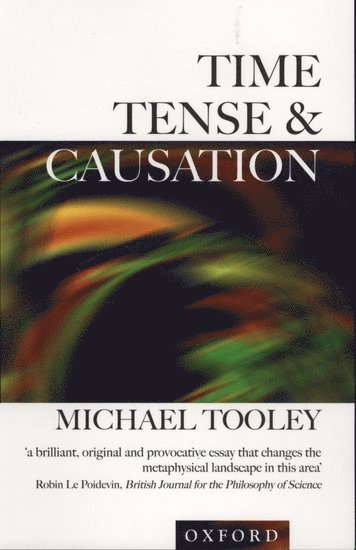 Michael Tooley, Boulder) Tooley, Michael (Professor of Philosophy, Professor of Philosophy, University of Colorado - Time, Tense, and Causation, Häftad