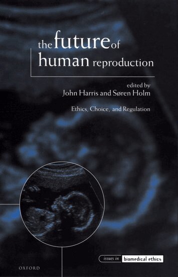 Harris, John Harris, Søren Holm - The Future of Human Reproduction, Häftad