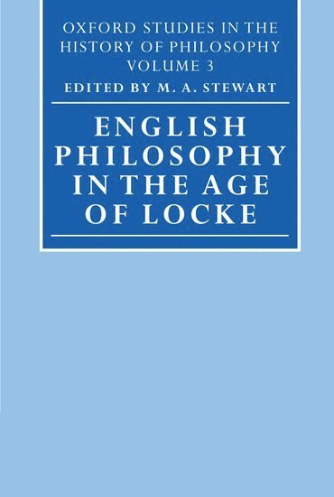 M. A. Stewart, Universities of Aberdeen and Lancaster) Stewart, M. A. (Research Professor in the History of Philosophy, Research Professor in the History of Philosophy - English Philosophy in the Age of Locke, Inbunden