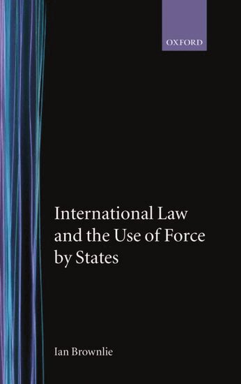 Ian Brownlie - International Law and the Use of Force by States, Inbunden