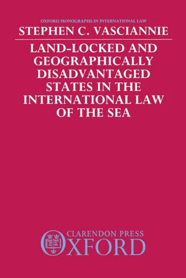 S. C. Vasciannie - Land-Locked and Geographically Disadvantaged States in the International Law of the Sea, Inbunden