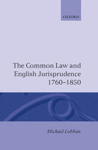 bokomslag The Common Law and English Jurisprudence, 1760-1850