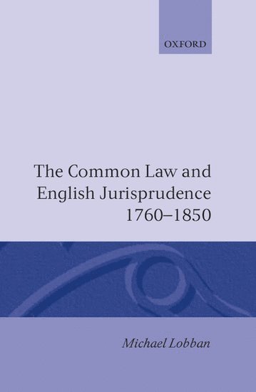 The Common Law and English Jurisprudence, 1760-1850 1