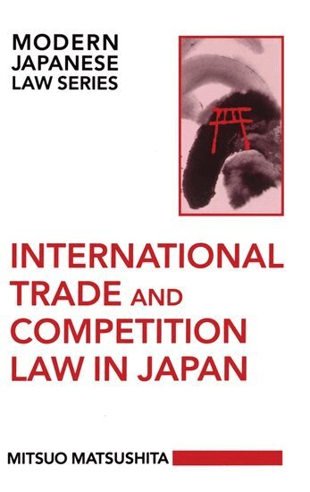Mitsuo Matsushita - International Trade and Competition Law in Japan, Inbunden