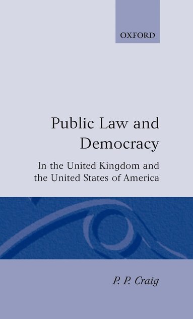 P. P. Craig - Public Law and Democracy in the United Kingdom and the United States of America, Inbunden