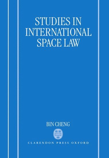 Bin Cheng, University of London) Cheng, Bin (Emeritus Professor of Air and Space Law, Emeritus Professor of Air and Space Law - Studies in International Space Law, Inbunden