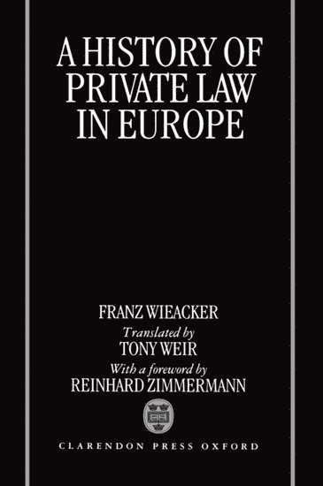 Franz Wieacker, Germany) Wieacker, Franz (late Professor of Roman Law, late Professor of Roman Law, Gottingen University, Tony Wier - A History of Private Law in Europe, Inbunden
