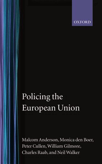 Malcolm Anderson, Monica den Boer, Peter Cullen, William C. Gilmore, Charles D. Raab, Neil Walker - Policing the European Union, Inbunden