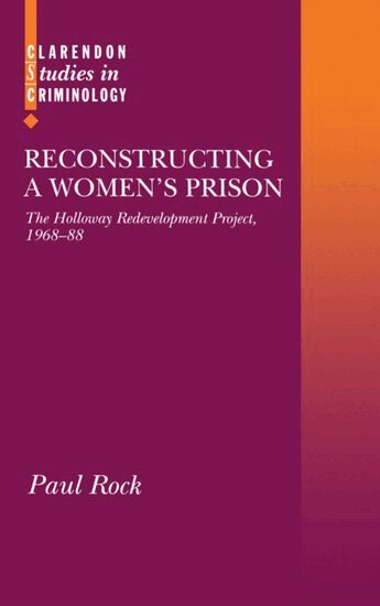 Paul Rock - Reconstructing a Women's Prison, Inbunden