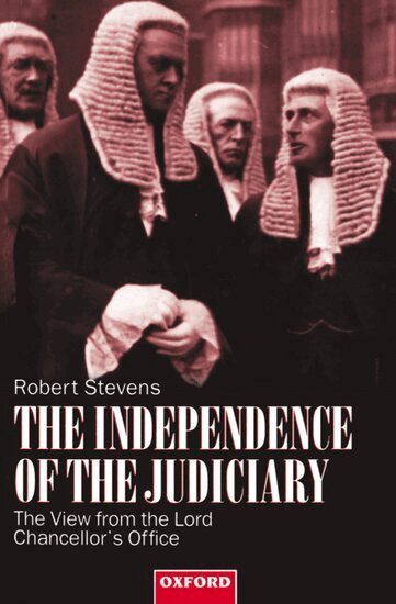 Robert Stevens - The Independence of the Judiciary, Häftad