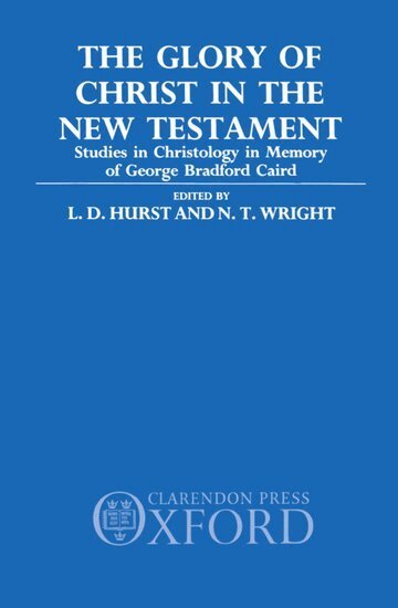 L. D. Hurst, N. T. Wright - The Glory of Christ in the New Testament, Inbunden