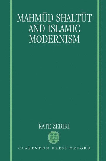 Kate Zebiri, University of London) Zebiri, Kate (Lecturer in Arabic and Islamic Studies at the School of Oriental and African Studies, Lecturer in Arabic and Islamic Studies at the School of Oriental and African Studies - Mahmud Shaltūt and Islamic Modernism, Inbunden