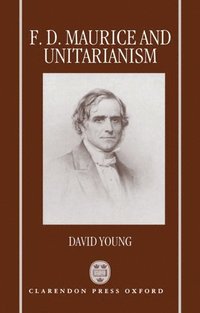 bokomslag F. D. Maurice and Unitarianism
