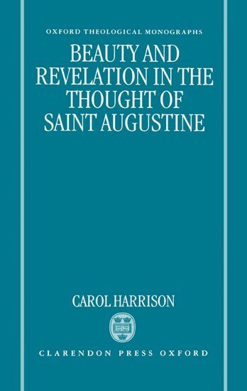 Carol Harrison - Beauty and Revelation in the Thought of Saint Augustine, Inbunden