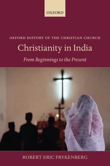 Robert Eric Frykenberg - Christianity in India, Inbunden