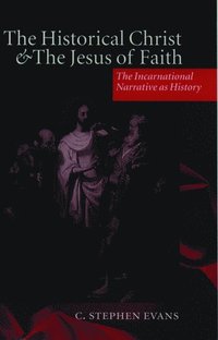 bokomslag The Historical Christ and the Jesus of Faith