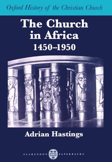 Adrian Hastings - The Church in Africa, 1450-1950, Häftad