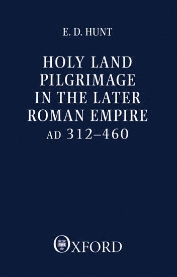 Edward David Hunt, Edward D. Hunt - Holy Land Pilgrimage in the Later Roman Empire, Häftad