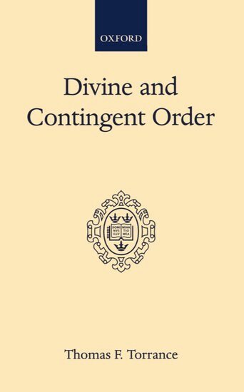 Thomas F. Torrance - Divine and Contingent Order, Inbunden
