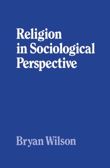 Bryan Wilson - Religion in Sociological Perspective, Häftad