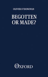 bokomslag Begotten or Made?