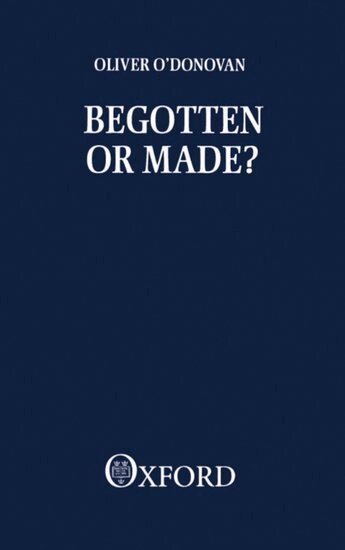 Oliver O'Donovan - Begotten or Made?, Häftad
