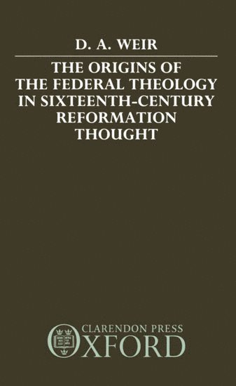 bokomslag The Origins of the Federal Theology in Sixteenth-Century Reformation Thought