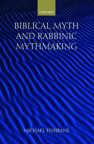 Michael Fishbane, Michael (Nathan Cummings Professor of Jewish Studies and Chair of the Committee on Jewish Studies at the University of Chicago) Fishbane - Biblical Myth and Rabbinic Mythmaking, Inbunden