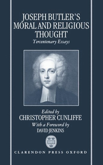Christopher Cunliffe, Westminster) Cunliffe, Christopher (former Chaplain of City University and Guildhall School of Music and Drama, and currently Vocations Officer and Selection Secretary of the Advisory Board of Ministry, former Chaplain of City University and Guildhall School of Music and Drama, and currently Vocations Officer and Selection Secretary of the Advisory Board of Ministry, Church House - Joseph Butler's Moral and Religious Thought, Inbunden