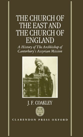 J. F. Coakley - The Church of the East and the Church of England, Inbunden