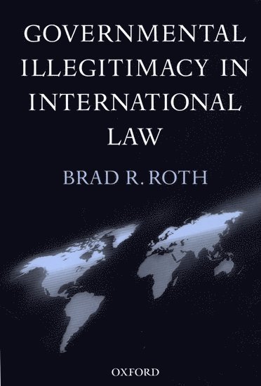 Brad R. Roth, Detroit) Roth, Brad R. (Assistant Professor of Legal Studies and Political Science, Assistant Professor of Legal Studies and Political Science, Wayne State University - Governmental Illegitimacy in International Law, Inbunden