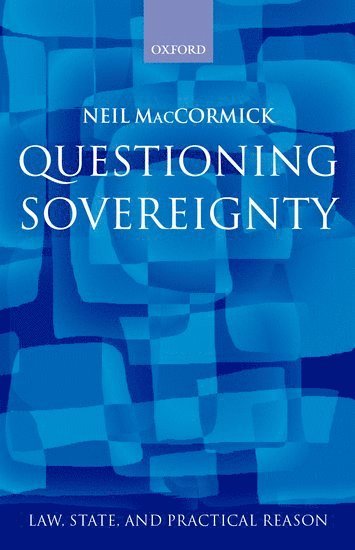 Neil MacCormick, Edinburgh University) MacCormick, Neil (Formerly Regius Professor of Public Law and the Law of Nature and Nations, Formerly Regius Professor of Public Law and the Law of Nature and Nations, Neil Maccormick - Questioning Sovereignty, Inbunden
