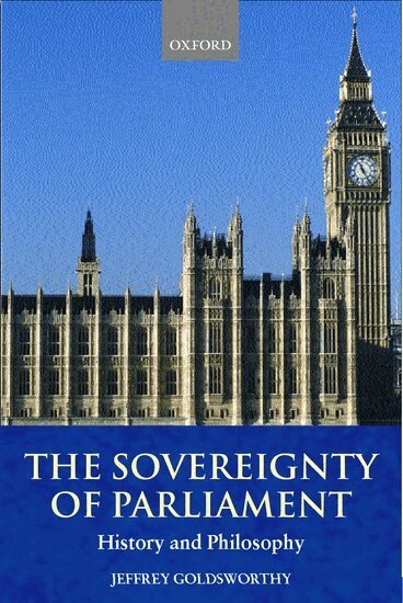Jeffrey Goldsworthy - The Sovereignty of Parliament, Inbunden