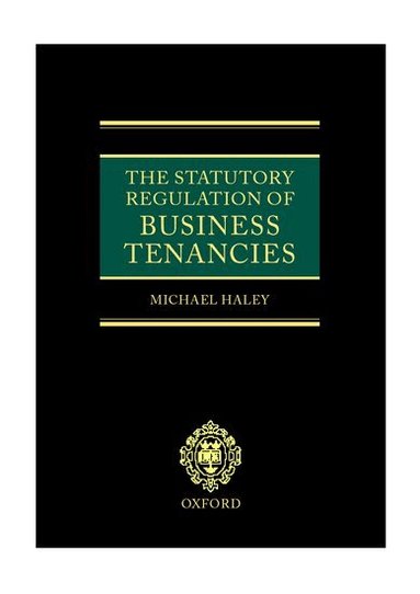 Michael Haley - The Statutory Regulation of Business Tenancies, Inbunden