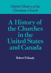 bokomslag A History of the Churches in the United States and Canada