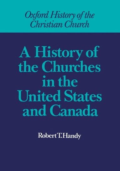 Robert T. Handy - A History of the Churches in the United States and Canada, Inbunden