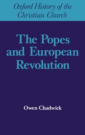 Owen Chadwick - The Popes and European Revolution, Inbunden
